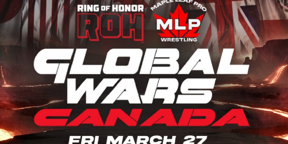 ROH x MLP Global Wars Canada Results 3/27/26 | Source: Ring Of Honor, Maple Leaf Pro